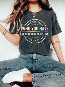 Comfort Colors Be Careful Who You Hate It Could Be Someone You Love T-shirt, Pride Rainbow Shirt, Equality Pride Shirt, LGBT Pride Tee, LGBTQ Support