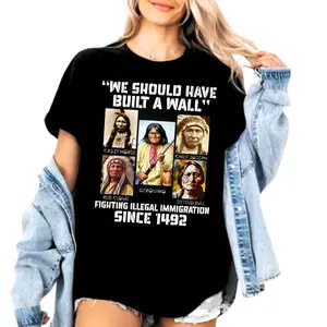 We Should Have Built A Wall Shirt, Native American History T-Shirt, Fighting Illegal Immigration Since 1492 Tee, Political Humor Graphic Top, Fashion Cotton, Full Colors, Full Sizes, For Men, For Women