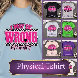 I May Be Wrong But I Doubt It T-Shirt | Funny Confident Graphic Tee