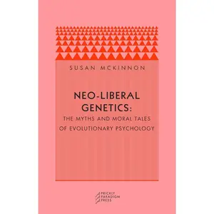 USED-Neo-Liberal Genetics: The Myths and Moral Tales of Evolutionary Psychology by McKinnon, Susan (Paperback)
