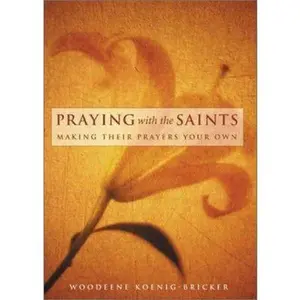 USED-Praying With the Saints: Making Their Prayers Your Own by Woodeene Koenig-Bricker (Paperback)
