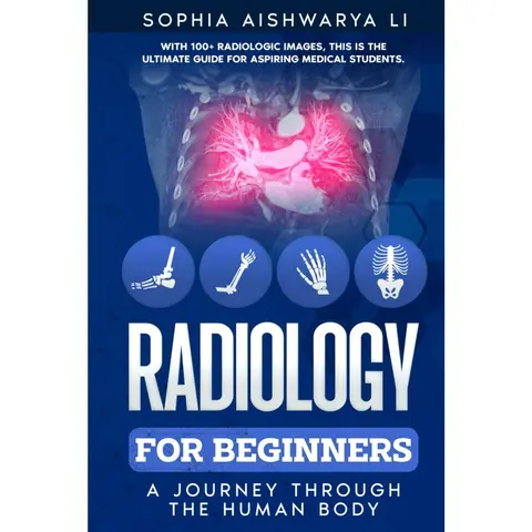 Radiology for Beginners Book, Illustrated Guide to X Rays, CT and MRI Imaging, Beginner Radiology Study Guide for Medical, Nursing and Radiography Students, Educational Reference Book