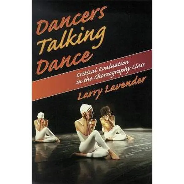 USED-Dancers Talking Dance: Critical Evaluation in the Choreography Class by Larry Lavender (Paperback)