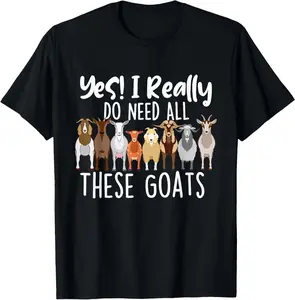 100% Cotton Yes I Really Do Need All These Goats - Goat Lover Farmer T-Shirt