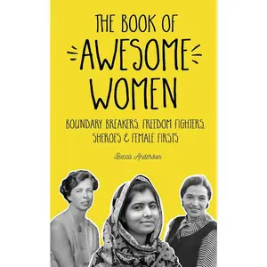 USED-The Book of Awesome Women: Boundary Breakers, Freedom Fighters, Sheroes and Female Firsts (Teenage Girl Gift Ages 13-17) by Anderson, Becca (Paperback)