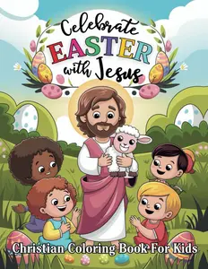 Celebrate Easter with Jesus Christian Coloring Book For Kids: Faith Filled Easter Fun with 45 Pages of Inspirational Art and Creative Activities for Children, Paperback