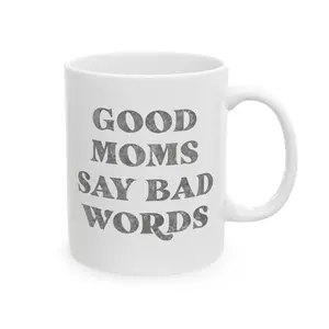 Good Moms Say Bad Words Ceramic Mug