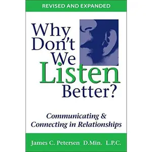 USED-Why Don't We Listen Better? Communicating & Connecting in Relationships 2nd Edition by James C. Petersen D.Min. L.P.C. (Unknown)