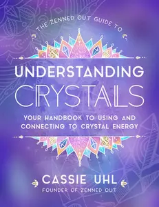 USED Book - The Zenned Out Guide to Understanding Crystals: Your Handbook to Using and Connecting to Crystal Energy by Uhl, Cassie (Hardcover) - english