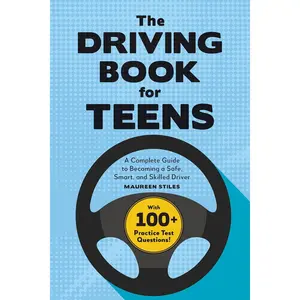 Driving Guide for Teens: A Beginner's Guide to Becoming a Safe, Smart, and Skilled Driver, Paperback – 10-4-2022
