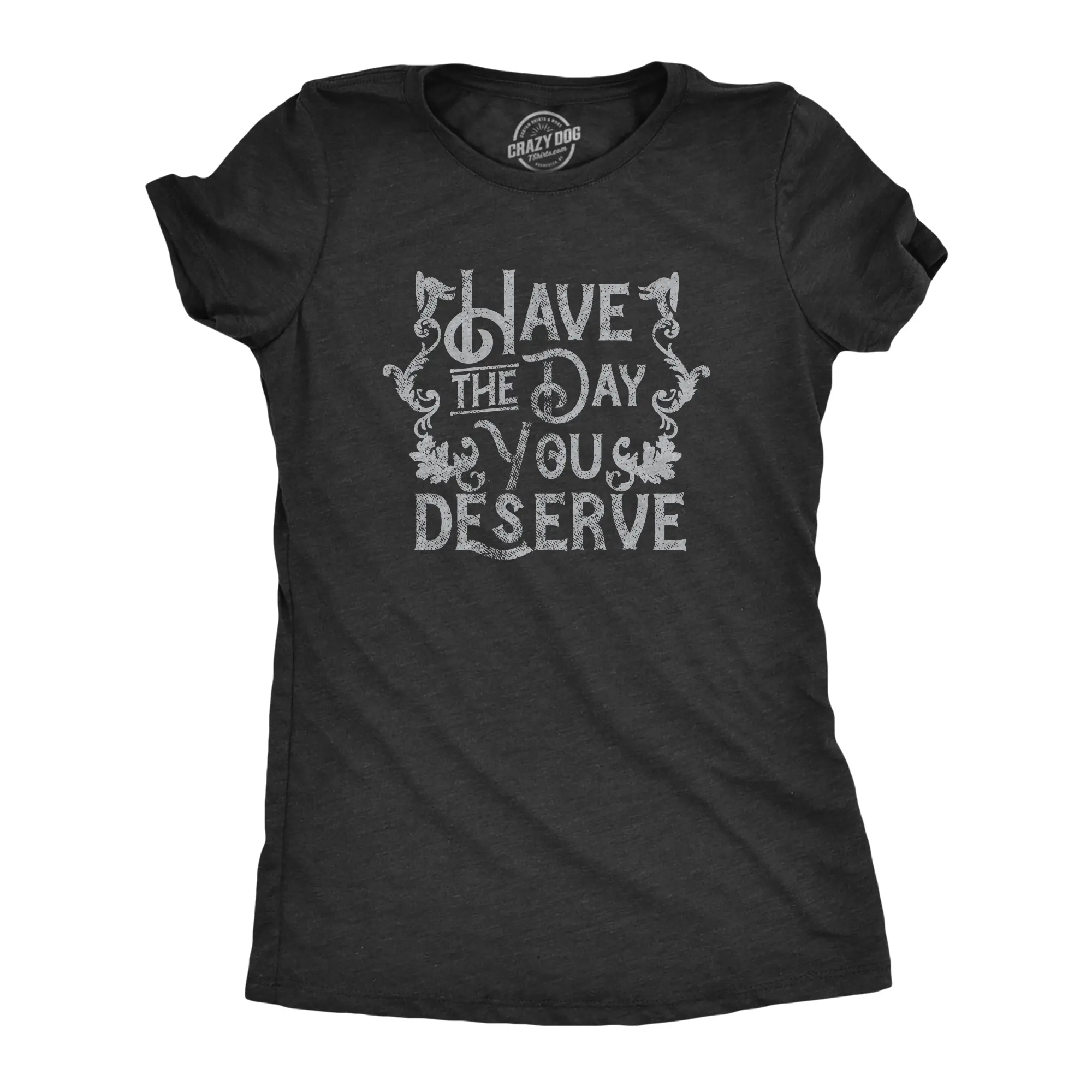 Womens Have The Day You Deserve T Shirt Funny Motivational Advice Tee for Ladies Funny Womens T Shirts Cute Vintage Fashion Casual Ladies T-Shirt Gift Funny Motivational Top Women's Novelty Tees Black -