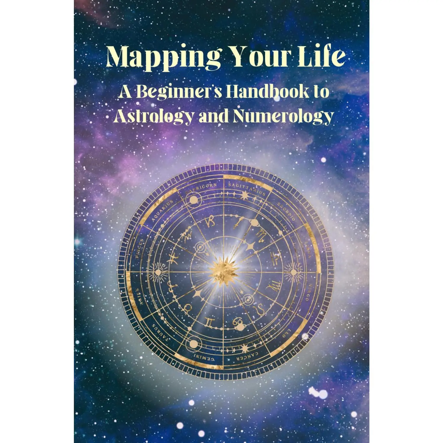 Mapping Your Life: A Beginner’s Handbook to Astrology and Numerology