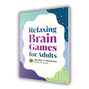 Relaxing Brain Games for Adults – 100+ Logic, Word & Math Puzzles to Unwind