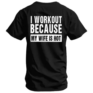 I workout because my wife is hot back printed Gym T-Shirt, Training Tee