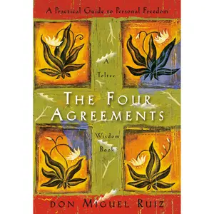 The Four Agreements: A Practical Guide to Personal Freedom -- Don Miguel Ruiz - Paperback