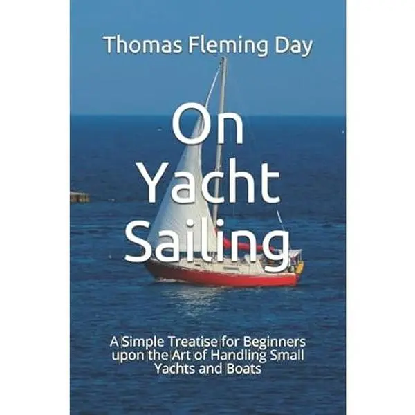 USED-On Yacht Sailing: A Simple Treatise for Beginners upon the Art of Handling Small Yachts and Boats by Thomas Fleming Day (Paperback)