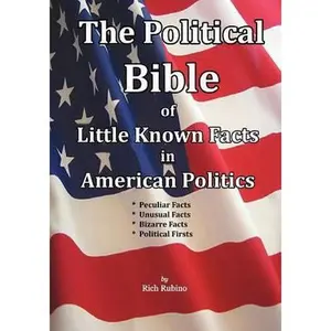 USED-The Political Bible of Little Known Facts in American Politics by Rubino, Rich M. (Paperback)