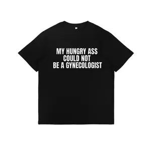 Humorous T Shirt Saying My Hungry Ass Could Not Be a Gynecologist Perfect Gift for Medical Professionals Unisex Medical Humor
