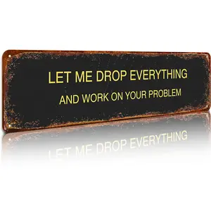 Funny Office Metal Aluminum Sign Let Me Drop Everything and Work on Your Problem Humorous Workplace Decor High-Quality Durable Easy to Hang Perfect Size Great Gift Idea