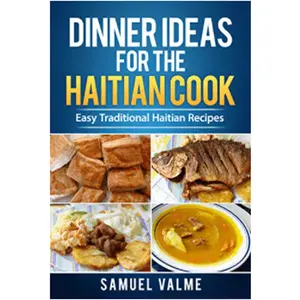 Samuel Valme Dinner Ideas for the Haitian Cook Easy Traditional Haitian Recipes 2020 Edition Paperback Book