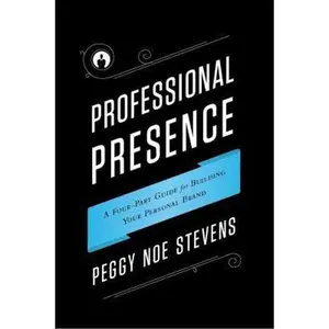 USED-Professional Presence: A Four-Part Guide to Building Your Personal Brand by Stevens, Peggy Noe (Hardcover)