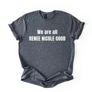 We are all Renee Nicole Good T-Shirt, Minnesota Protest Shirt, Memorial Social Justice Unisex Tee, Justice for Renee Nicole Good T-Shirt