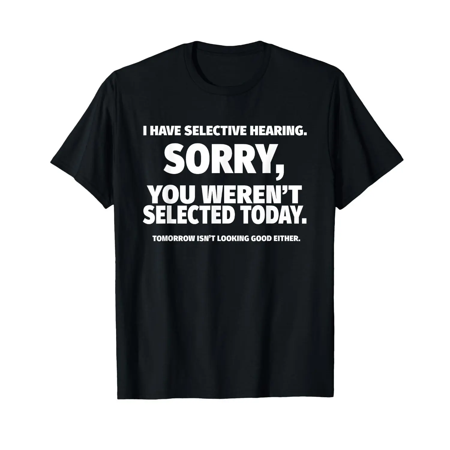 I Have Selective Hearing, You Weren't Selected Short Sleeve T-Shirt,Black
