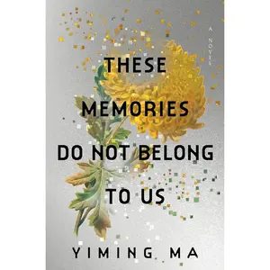 These Memories Do Not Belong to Us: A Constellation Novel―A Dystopian Exploration of Memory Capitalism, Love, and the Struggle for Freedom in a Future Dominated by China―Perfect for Summer Reading by Yiming Ma