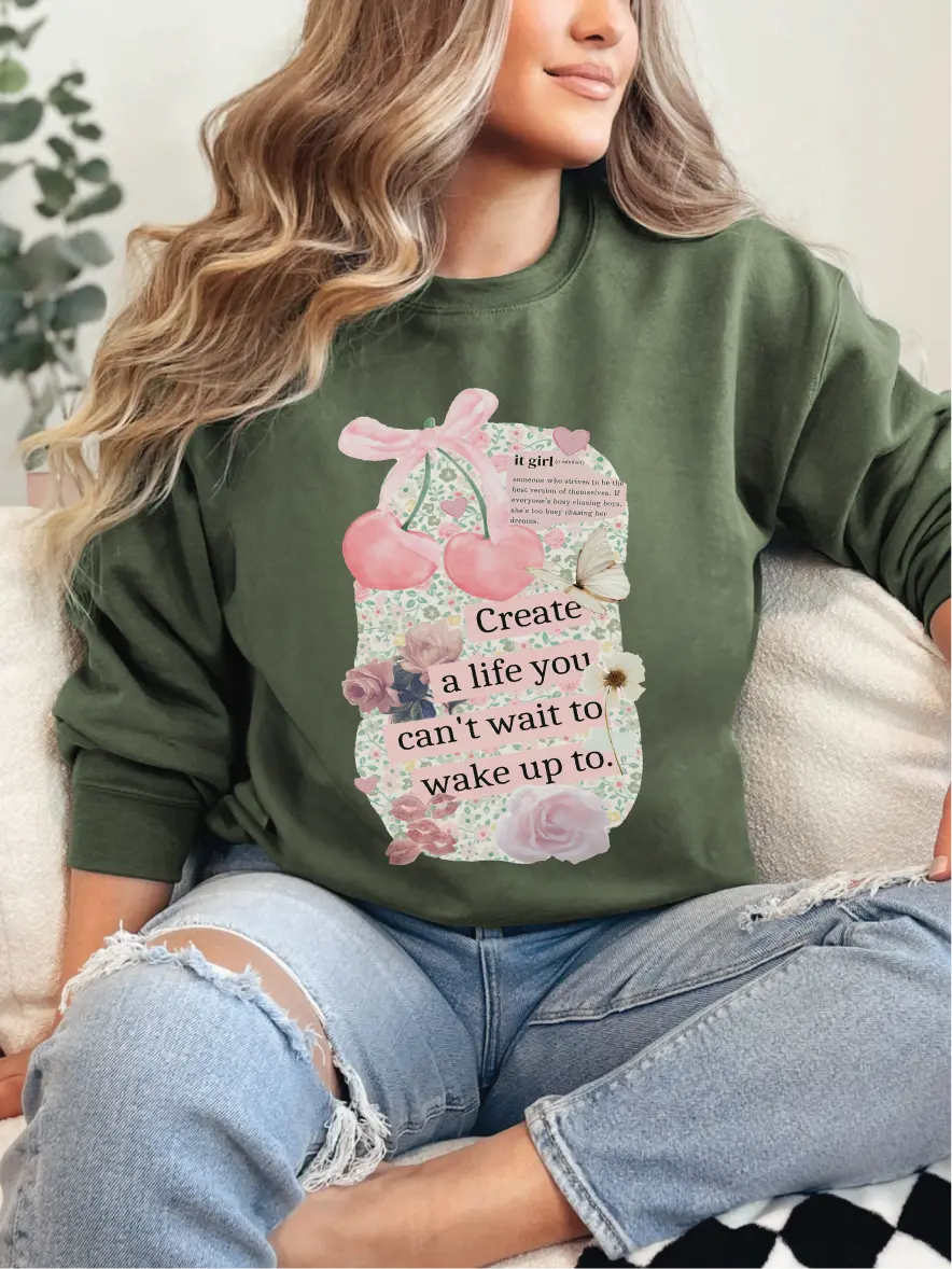 Create a Life You Can't Wait to Wake Up to ~ Unisex Crewneck Sweatshirts Printed in the USA