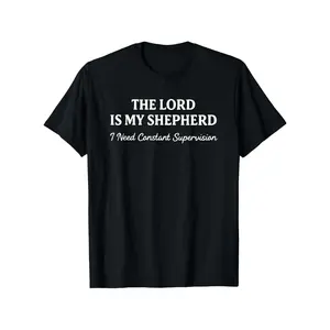 'S & 'S Short  The Lord Is My Shepherd I Need Constant Supervision Funny T-Shirt