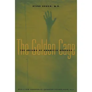 USED-The Golden Cage: The Enigma of Anorexia Nervosa, with a New Foreword by Catherine Steiner-Adair, Ed.D. by Bruch, Hilde (Paperback)