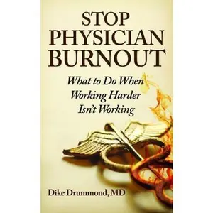 USED-Stop Physician Burnout: What to Do When Working Harder Isn't Working by Dike Drummond MD (Paperback)