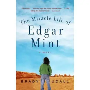 USED-The Miracle Life of Edgar Mint: A Novel (Vintage Contemporaries) by Brady Udall (Paperback)