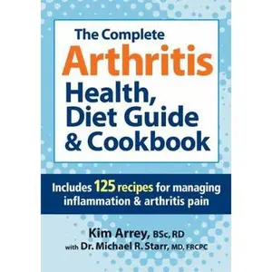 USED-The Complete Arthritis Health, Diet Guide & Cookbook: Includes 125 Recipes for Managing Inflammation & Arthritis Pain by Arrey, Kim (Paperback)
