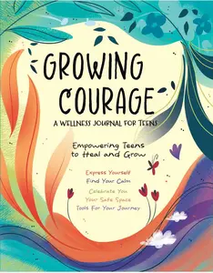 Growing Courage: A Healing Journal for Teens