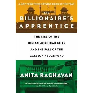 USED-The Billionaire's Apprentice: The Rise of the Indian-American Elite and the Fall of the Galleon Hedge Fund by Raghavan, Anita (Paperback)