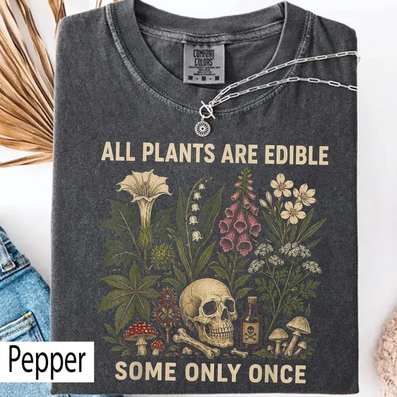 Comfort Colors All Plants Are Edible Some Only Once TShirt, Funny Gardening Tee, Dark Botanical Graphic Tshirt, Gothic Plant Lover TShirt