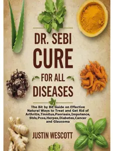 DR. SEBI Cure for All Diseases: The Bit by Bit Guide on Effective Natural Ways to Treat Arthritis, Tinnitus, Psoriasis, Stds, Cancers Total Body Recovery Daily Detox Guided Journal Healthy