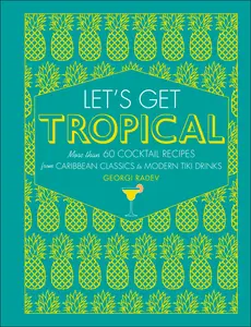 USED-Let's Get Tropical: More Than 60 Cocktail Recipes from Caribbean Classics to Modern Tiki Drinks by Radev, Georgi (Hardcover)