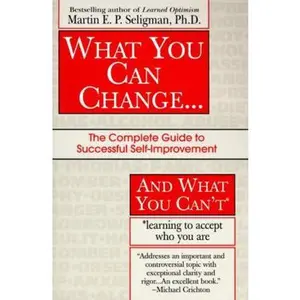 USED-What You Can Change ... and What You Can't: The Complete Guide to Successful Self-Improvement by Martin E. P. Seligman (Paperback)