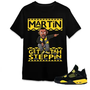 AJ 4 Thunder - Martin Get Tah Steppin Sneaker Matching Tee, Shirt To Match sneaker