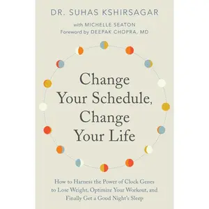 Change Your Schedule, Change Your LIfe: How to Harness the Power of Clock Genes to Lose Weight, Optimize Your Workout, and Finally Get a Good Night's Sleep by Dr. Suhas Kshirsagar||Michelle D. Seaton||Deepak Chopra [Paperback Book]