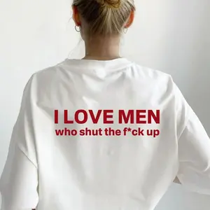 Funny Streetwear Graphic Tee – “I Love Men Who Shut The Fk Up" Statement T-Shirt for Men & Women, Gift for Her and Him