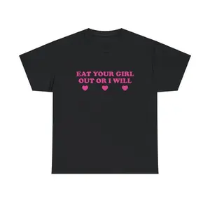 100% Cotton Eat Your Girl Out Or I Will Unisex Tee Y2K Iconic Funny It Girl Meme Phrase Shirt Sassy Gift Unhinged Chaotic Viral Quote, Adult funny T-shirt, Gift for Woman and Man