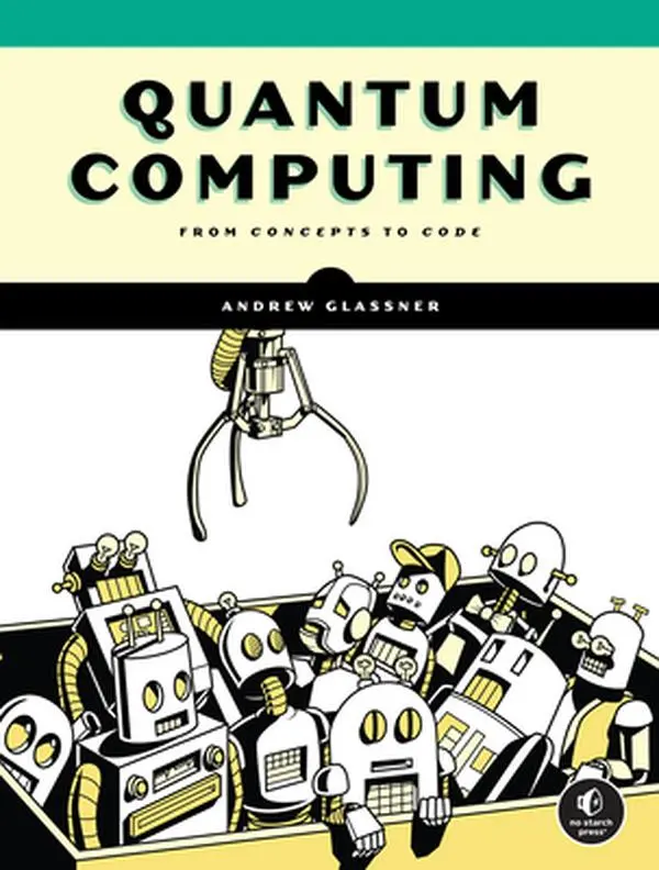 Quantum Computing: From Concepts to Code - Andrew Glassner, Paperback Books