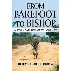 USED-From Barefoot to Bishop: A Rwandan Refugee's Journey by Mbanda Ph. D., Rt Rev Laurent (Hardcover)