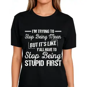 Unisex I'm Trying To Stop Being Mean But It's Like Y'all Have To T-Shirt