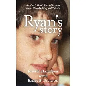 USED-Ryan's Story: A Father's Hard-Earned Lessons about Cyberbullying and Suicide by Dickson, Emily B. (Paperback)