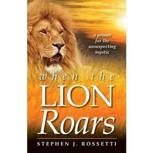 When the Lion Roars -- Stephen J. Rossetti, Paperback