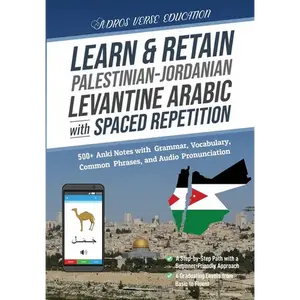 Learn & Retain Palestinian-Jordanian Levantine Arabic with Spaced Repetition: 500+ Anki Notes with Grammar, Vocabulary, Common Phrases, and Audio Pron - Paperback